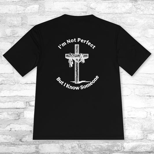 I'm Not Perfect, But I Know Someone - Performance Short Sleeve T-Shirt