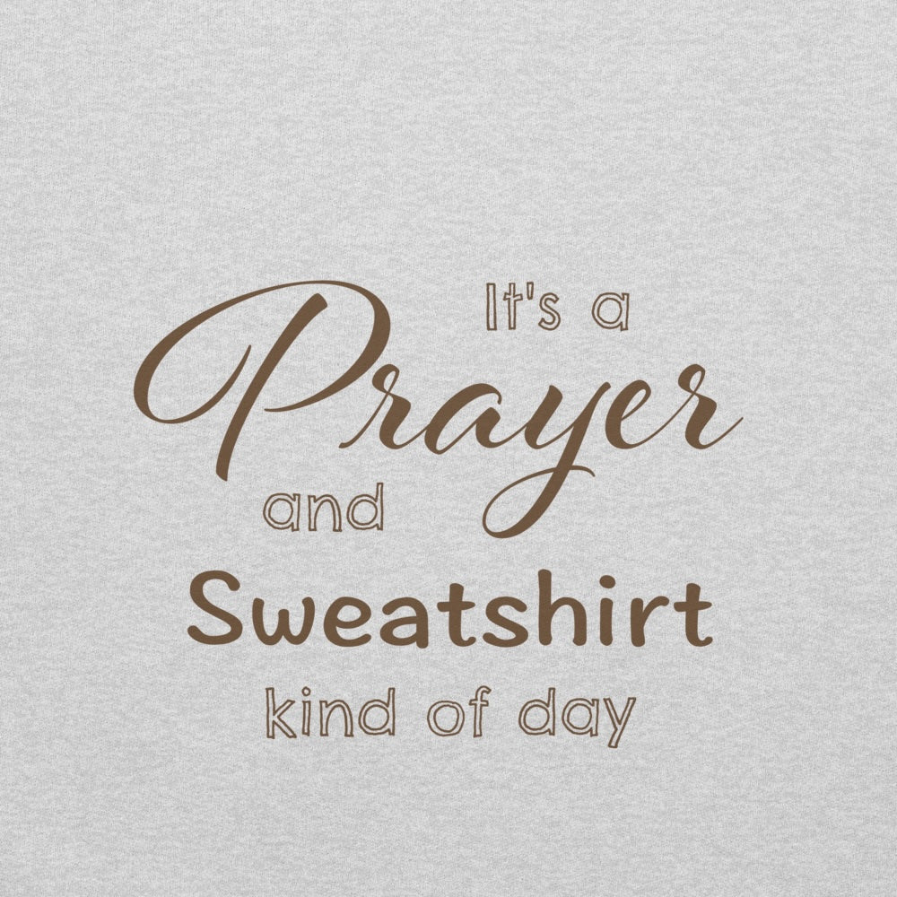 Its A Prayer And Sweatshirt Kind of Day Hoodie